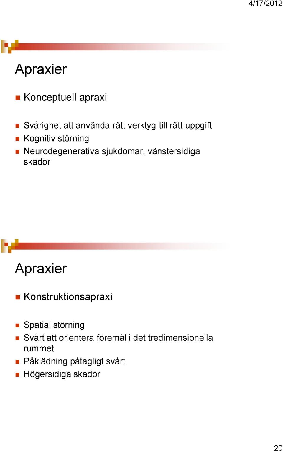 Apraxier Konstruktionsapraxi Spatial störning Svårt att orientera föremål i