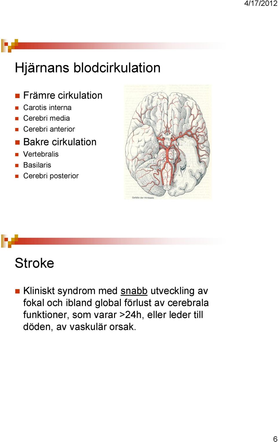 Stroke Kliniskt syndrom med snabb utveckling av fokal och ibland global