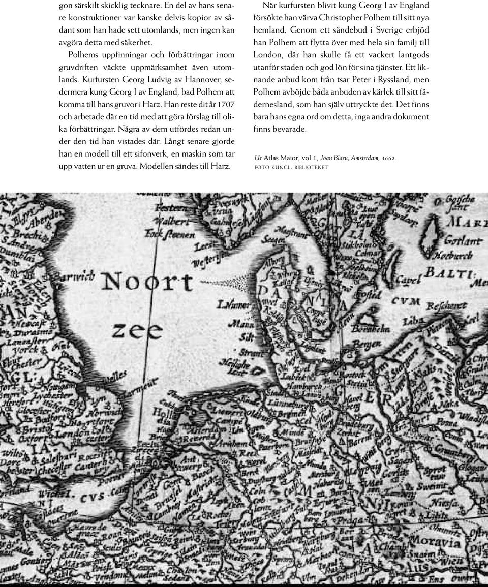 Kurfursten Georg Ludvig av Hannover, sedermera kung Georg I av England, bad Polhem att komma till hans gruvor i Harz.