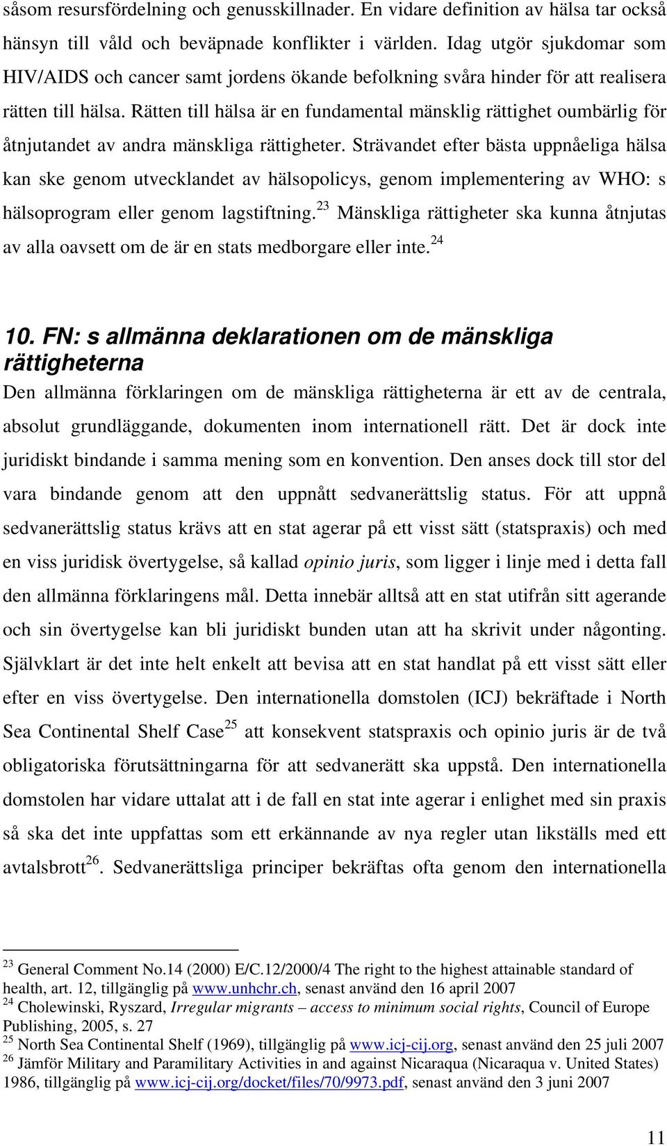 Rätten till hälsa är en fundamental mänsklig rättighet oumbärlig för åtnjutandet av andra mänskliga rättigheter.
