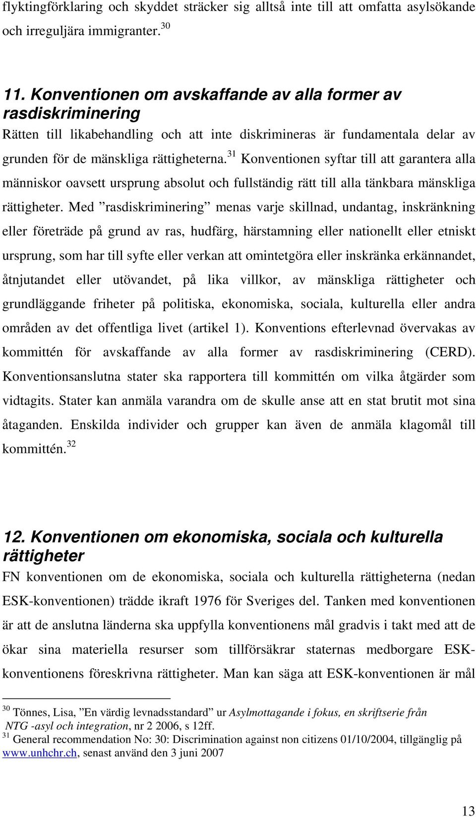 31 Konventionen syftar till att garantera alla människor oavsett ursprung absolut och fullständig rätt till alla tänkbara mänskliga rättigheter.