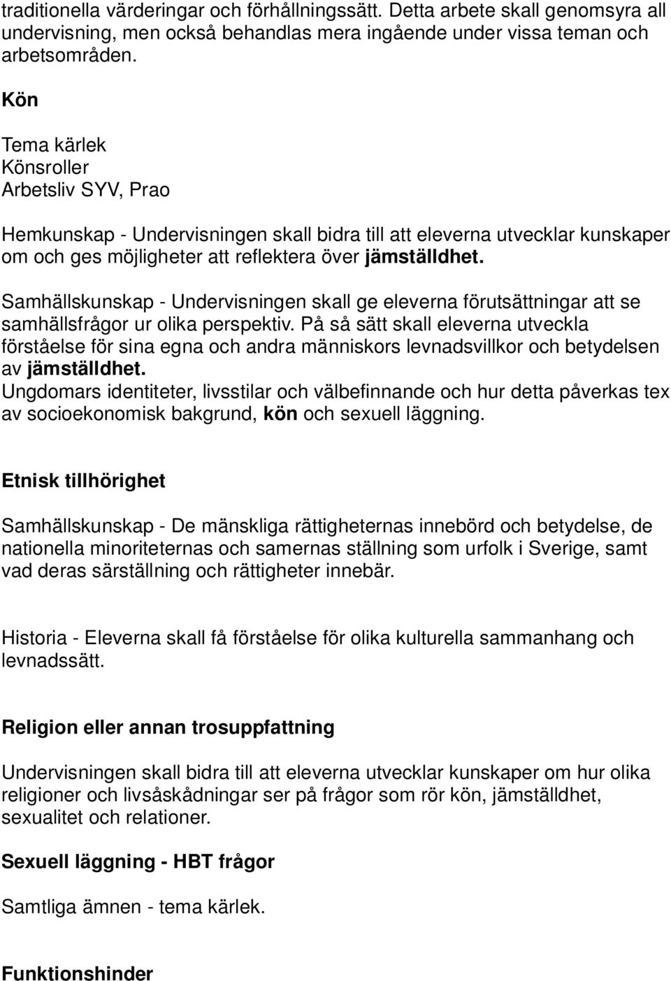 Samhällskunskap - Undervisningen skall ge eleverna förutsättningar att se samhällsfrågor ur olika perspektiv.