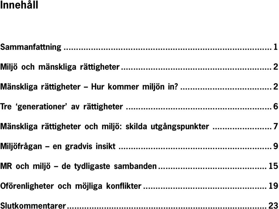 .. 6 Mänskliga rättigheter och miljö: skilda utgångspunkter.