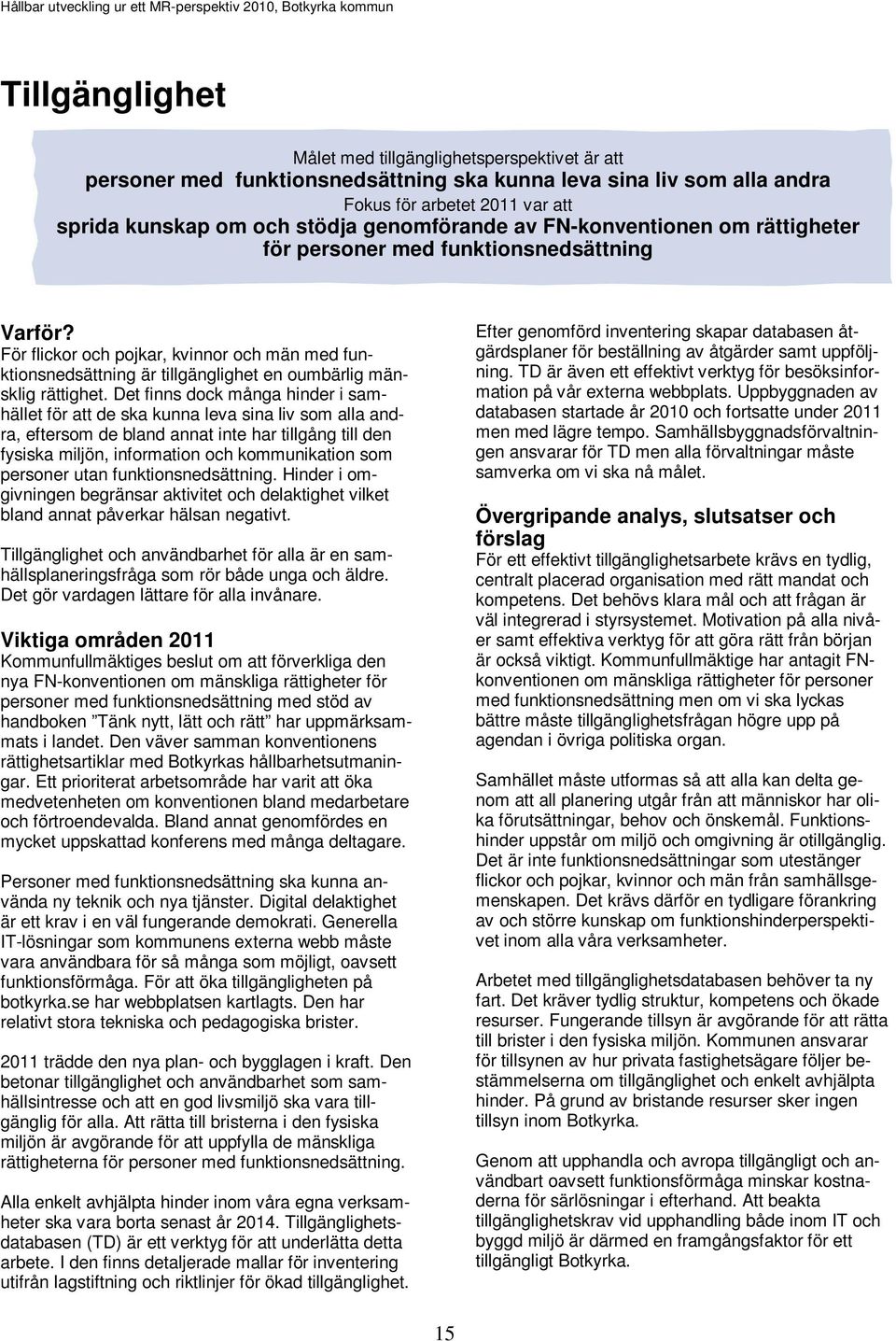 För flickor och pojkar, kvinnor och män med funktionsnedsättning är tillgänglighet en oumbärlig mänsklig rättighet.