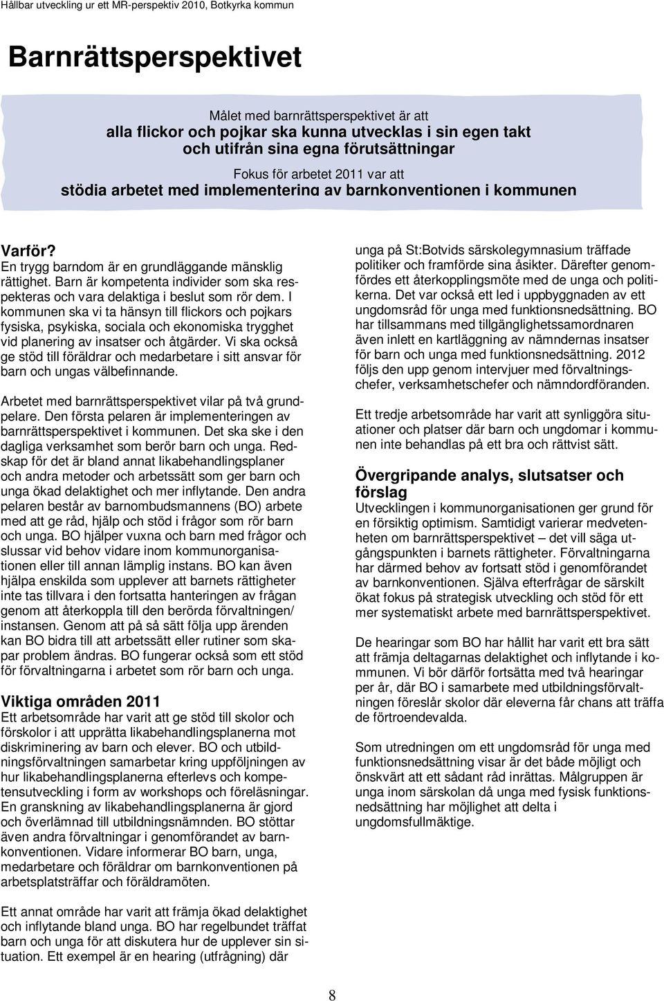 Barn är kompetenta individer som ska respekteras och vara delaktiga i beslut som rör dem.