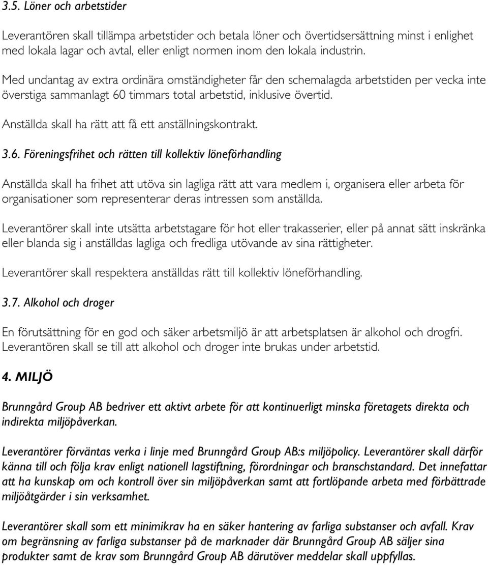 Anställda skall ha rätt att få ett anställningskontrakt. 3.6.
