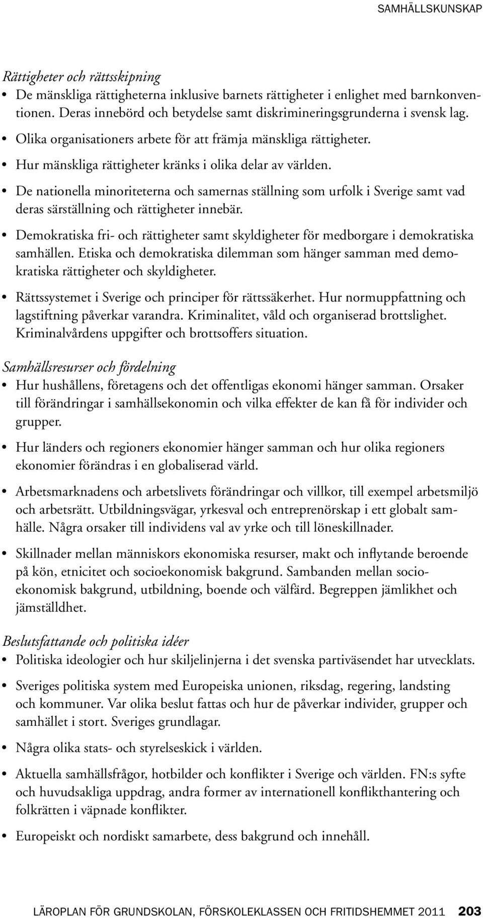 De nationella minoriteterna och samernas ställning som urfolk i Sverige samt vad deras särställning och rättigheter innebär.