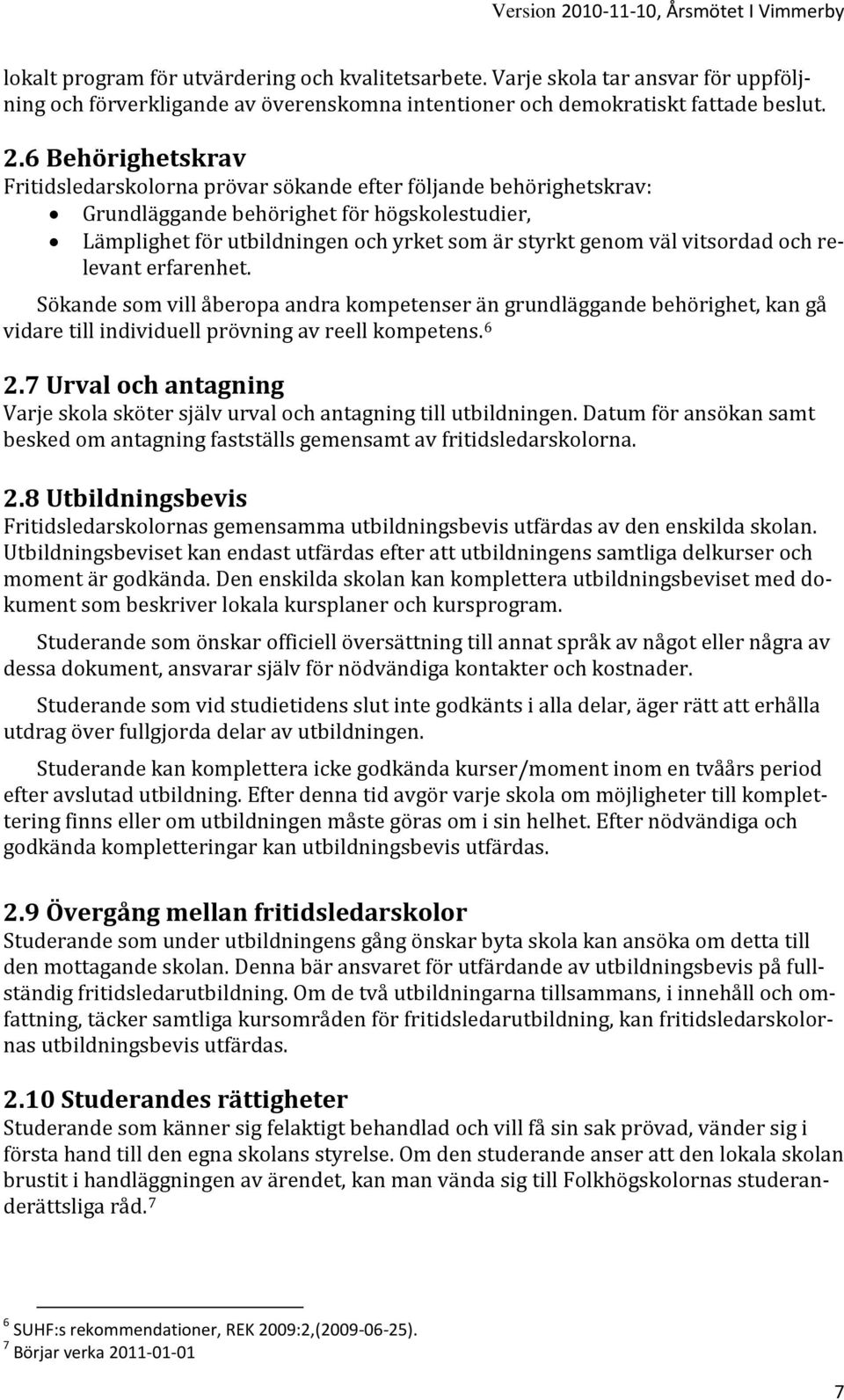 vitsordad och relevant erfarenhet. Sökande som vill åberopa andra kompetenser än grundläggande behörighet, kan gå vidare till individuell prövning av reell kompetens. 6 2.