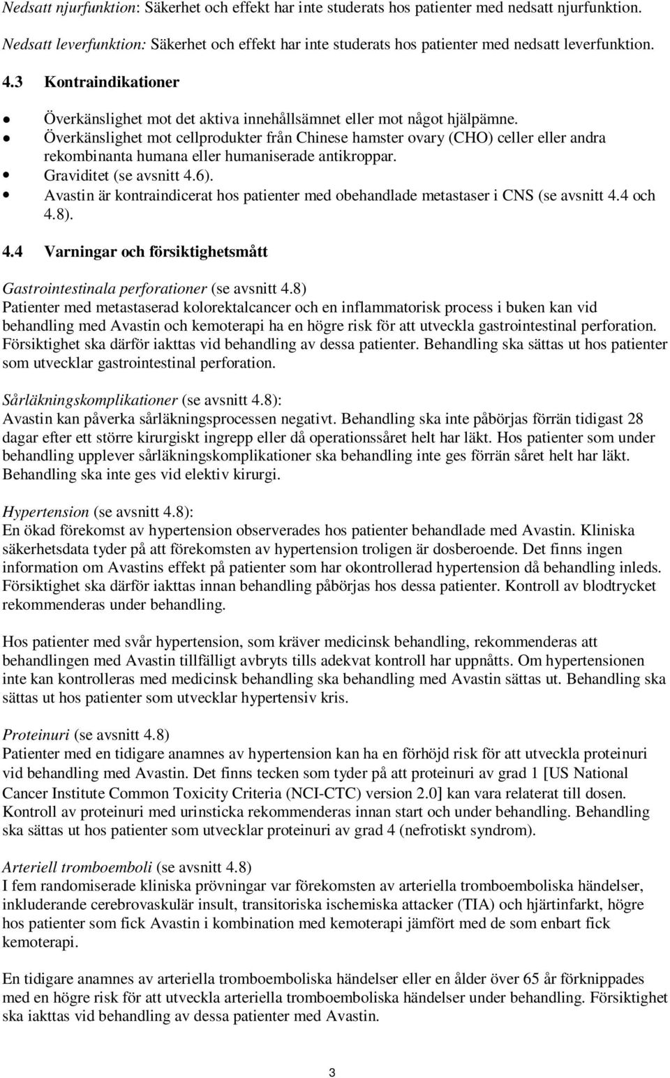 Överkänslighet mot cellprodukter från Chinese hamster ovary (CHO) celler eller andra rekombinanta humana eller humaniserade antikroppar. Graviditet (se avsnitt 4.6).