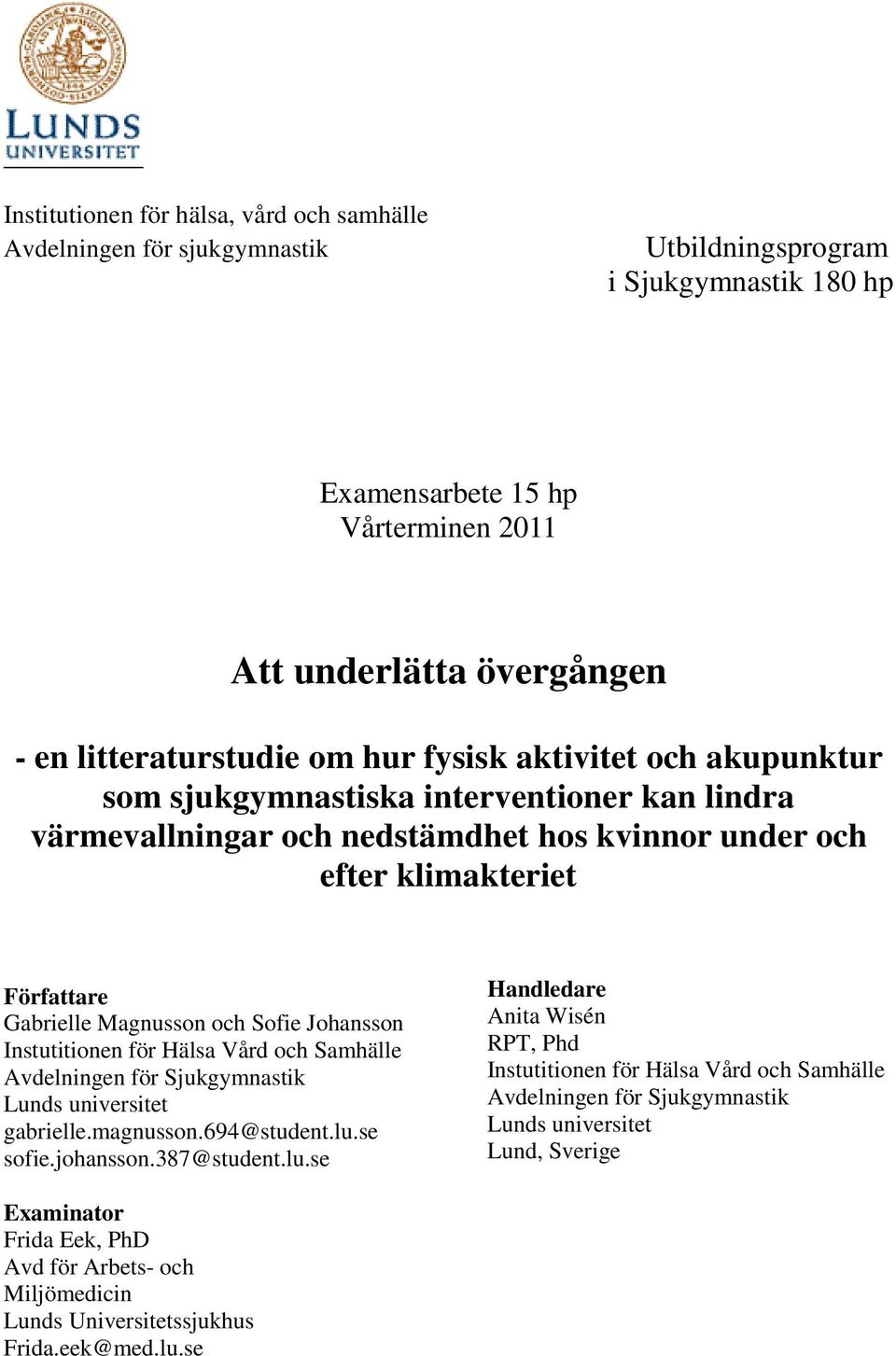 Johansson Instutitionen för Hälsa Vård och Samhälle Avdelningen för Sjukgymnastik Lunds universitet gabrielle.magnusson.694@student.lu.