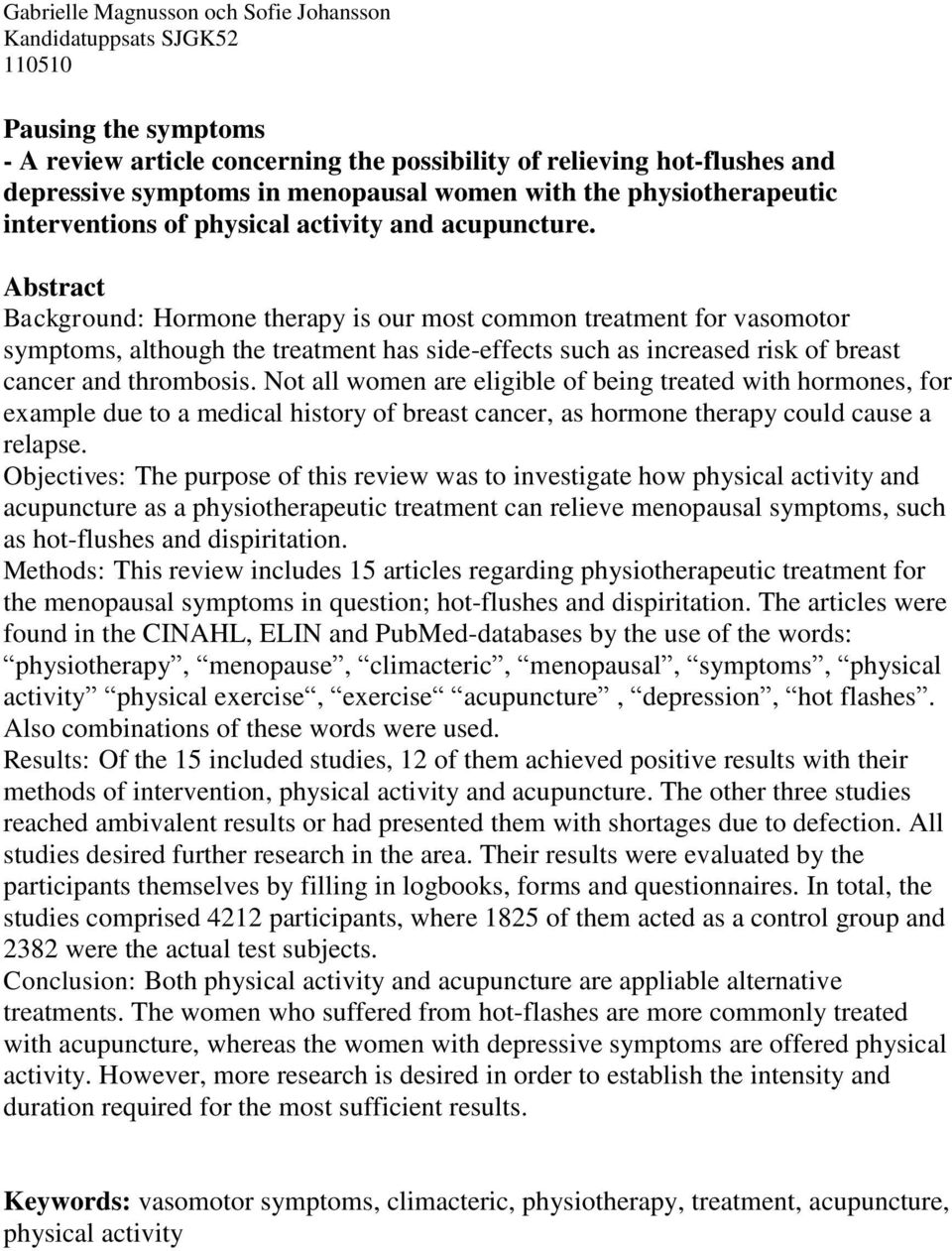 Abstract Background: Hormone therapy is our most common treatment for vasomotor symptoms, although the treatment has side-effects such as increased risk of breast cancer and thrombosis.