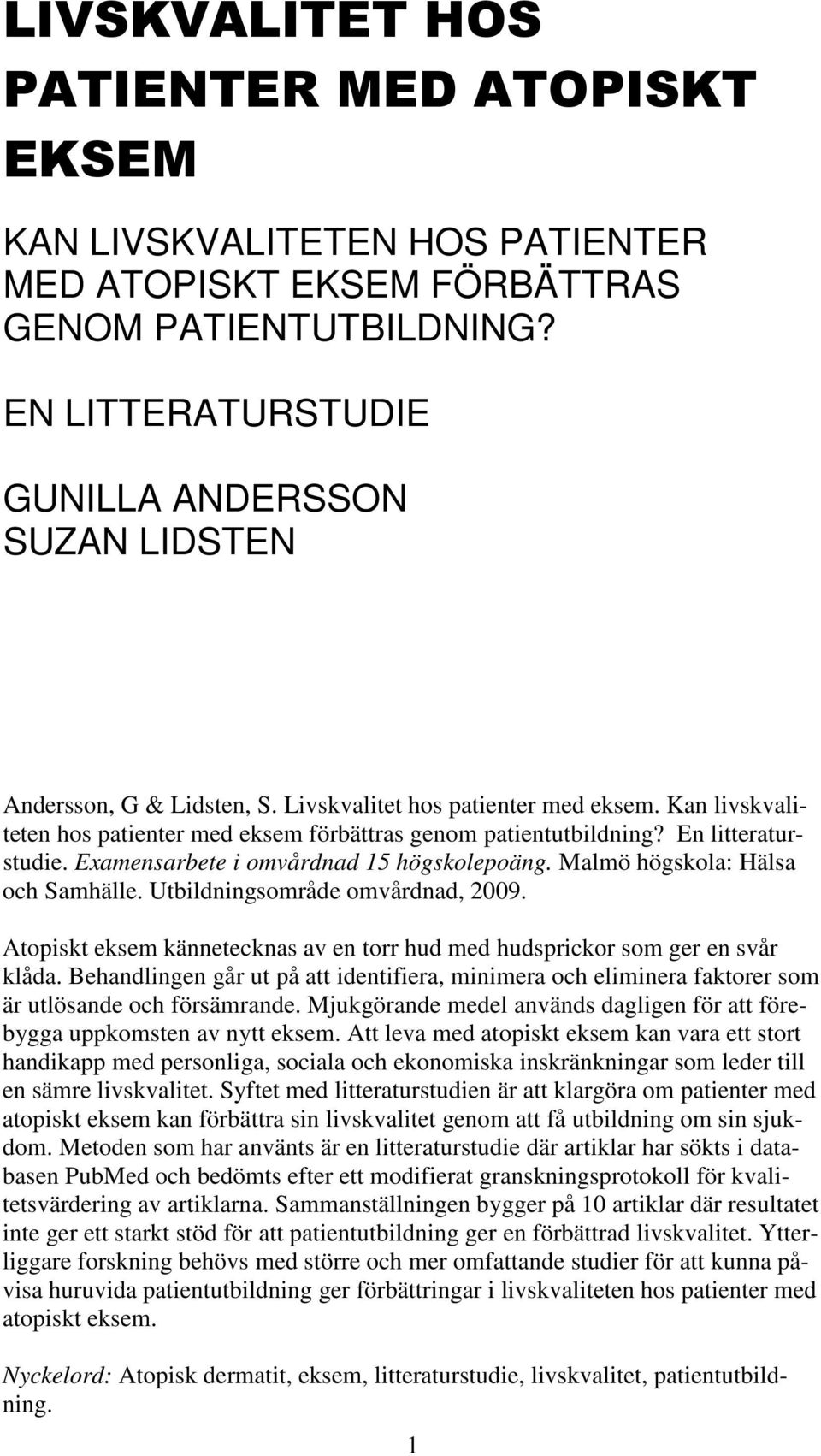 En litteraturstudie. Examensarbete i omvårdnad 15 högskolepoäng. Malmö högskola: Hälsa och Samhälle. Utbildningsområde omvårdnad, 2009.