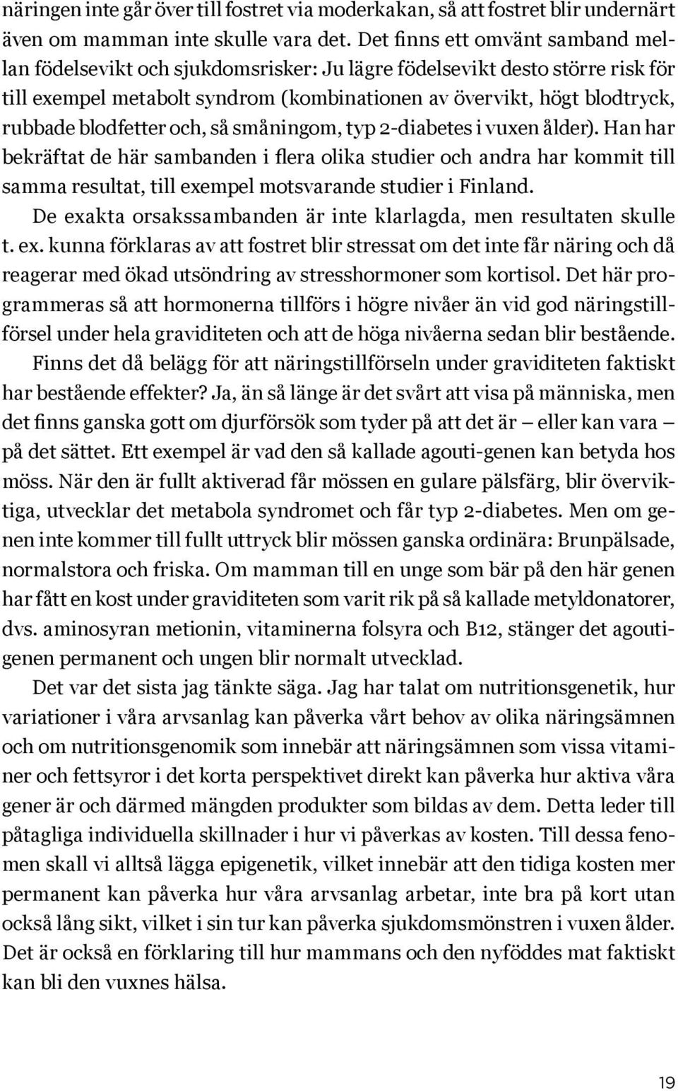 blodfetter och, så småningom, typ 2-diabetes i vuxen ålder).