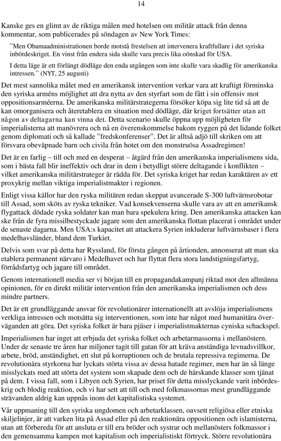 I detta läge är ett förlängt dödläge den enda utgången som inte skulle vara skadlig för amerikanska intressen.