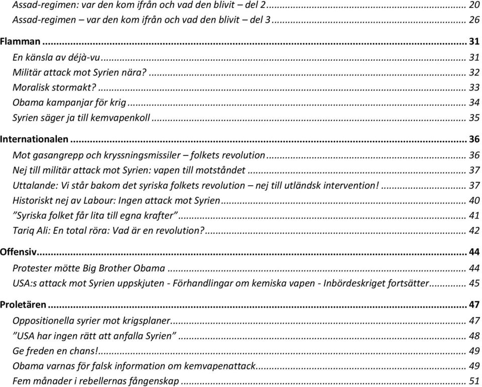 .. 36 Nej till militär attack mot Syrien: vapen till motståndet... 37 Uttalande: Vi står bakom det syriska folkets revolution nej till utländsk intervention!