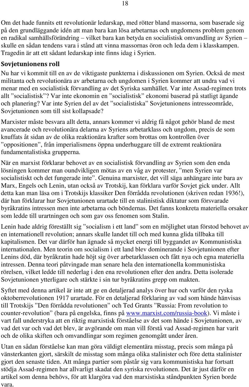 Tragedin är att ett sådant ledarskap inte finns idag i Syrien. Sovjetunionens roll Nu har vi kommit till en av de viktigaste punkterna i diskussionen om Syrien.