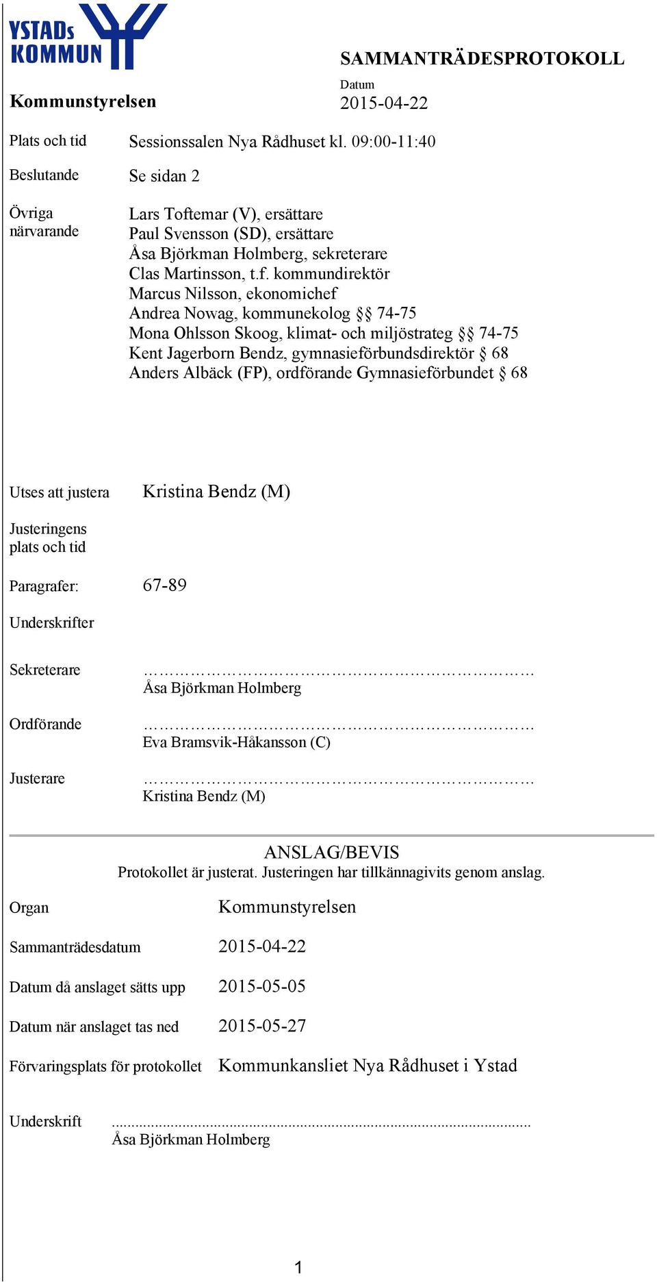 emar (V), ersättare Paul Svensson (SD), ersättare Åsa Björkman Holmberg, sekreterare Clas Martinsson, t.f.