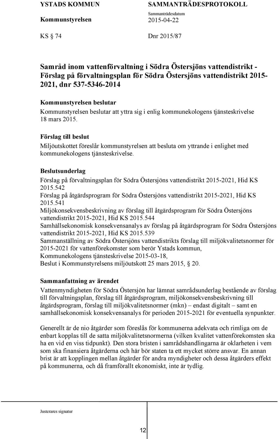 Beslutsunderlag Förslag på förvaltningsplan för Södra Östersjöns vattendistrikt 2015-2021, Hid KS 2015.542 Förslag på åtgärdsprogram för Södra Östersjöns vattendistrikt 2015-2021, Hid KS 2015.