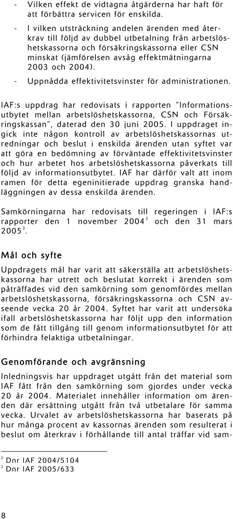 och 2004). - Uppnådda effektivitetsvinster för administrationen.