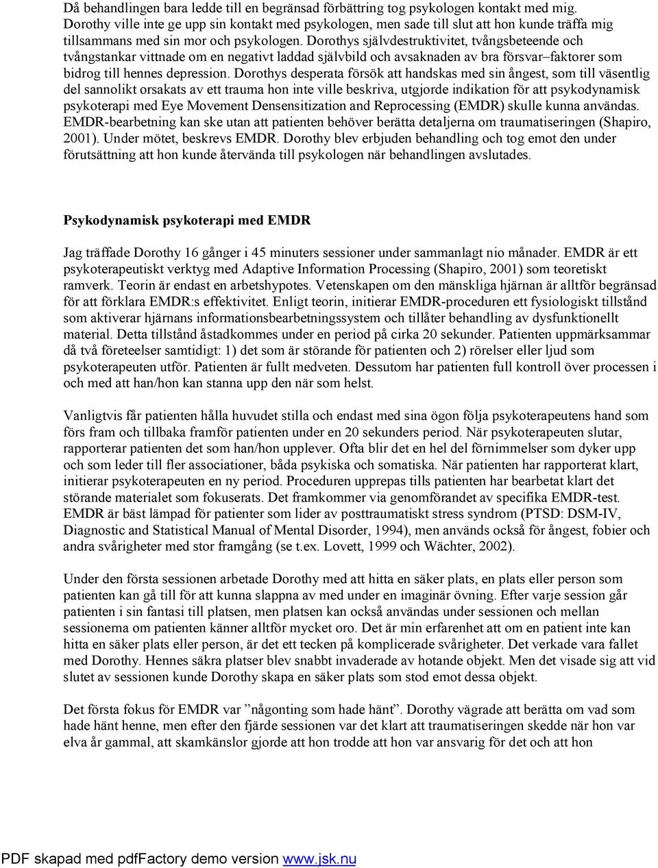 Dorothys självdestruktivitet, tvångsbeteende och tvångstankar vittnade om en negativt laddad självbild och avsaknaden av bra försvar faktorer som bidrog till hennes depression.