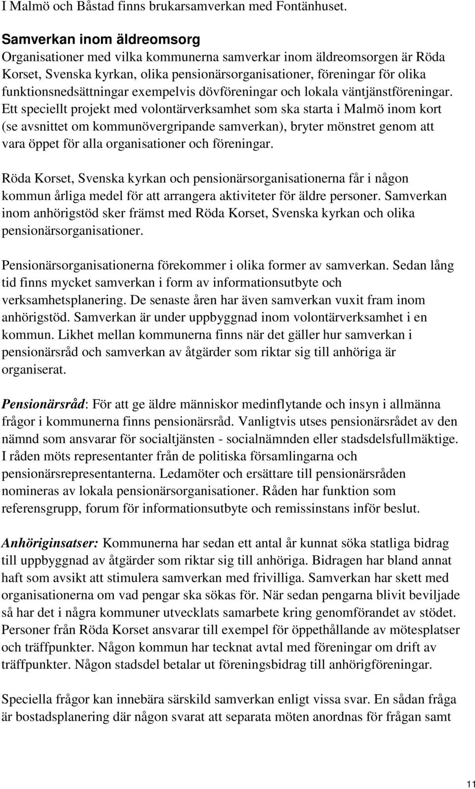 exempelvis dövföreningar och lokala väntjänstföreningar.