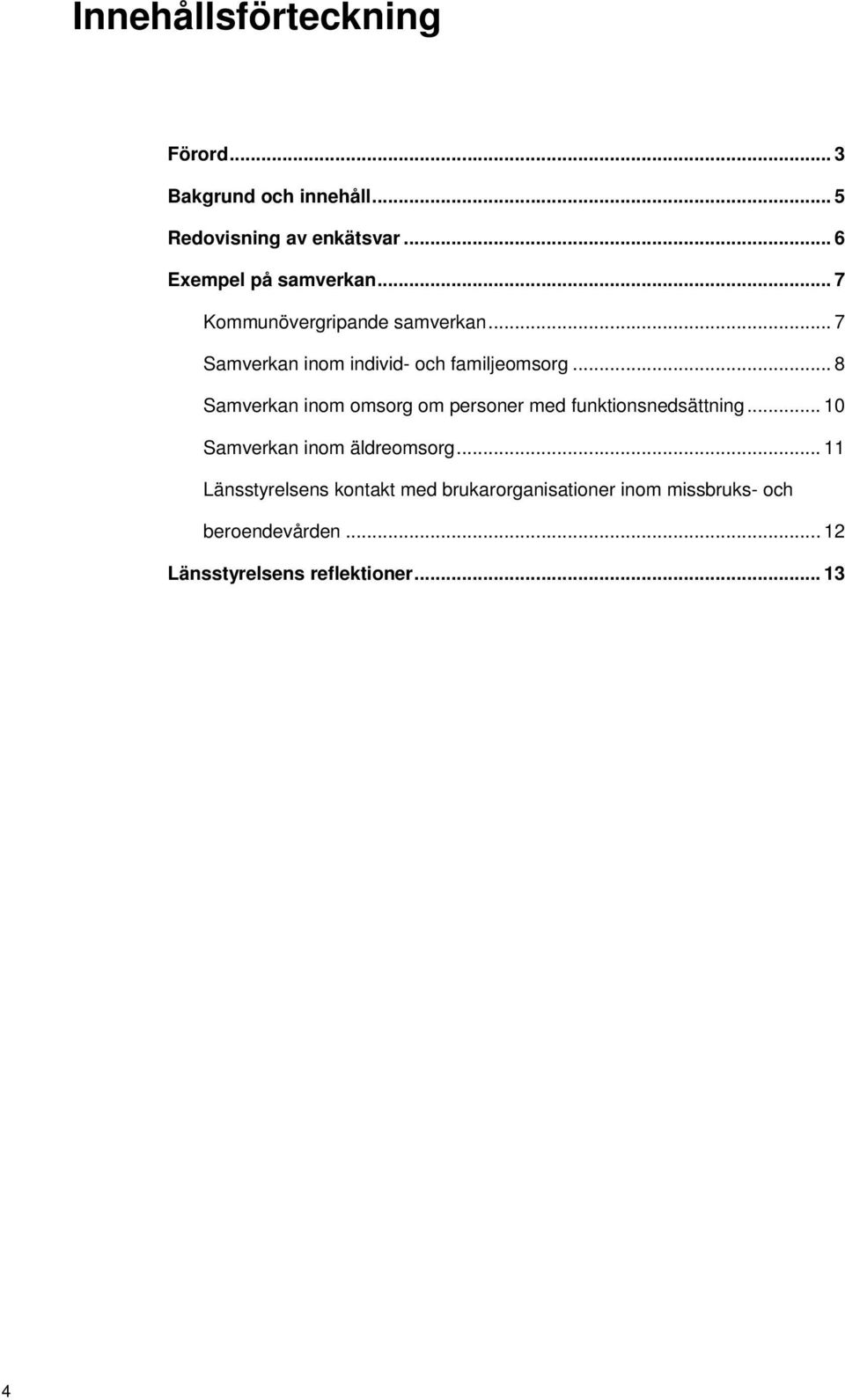 .. 8 Samverkan inom omsorg om personer med funktionsnedsättning... 10 Samverkan inom äldreomsorg.