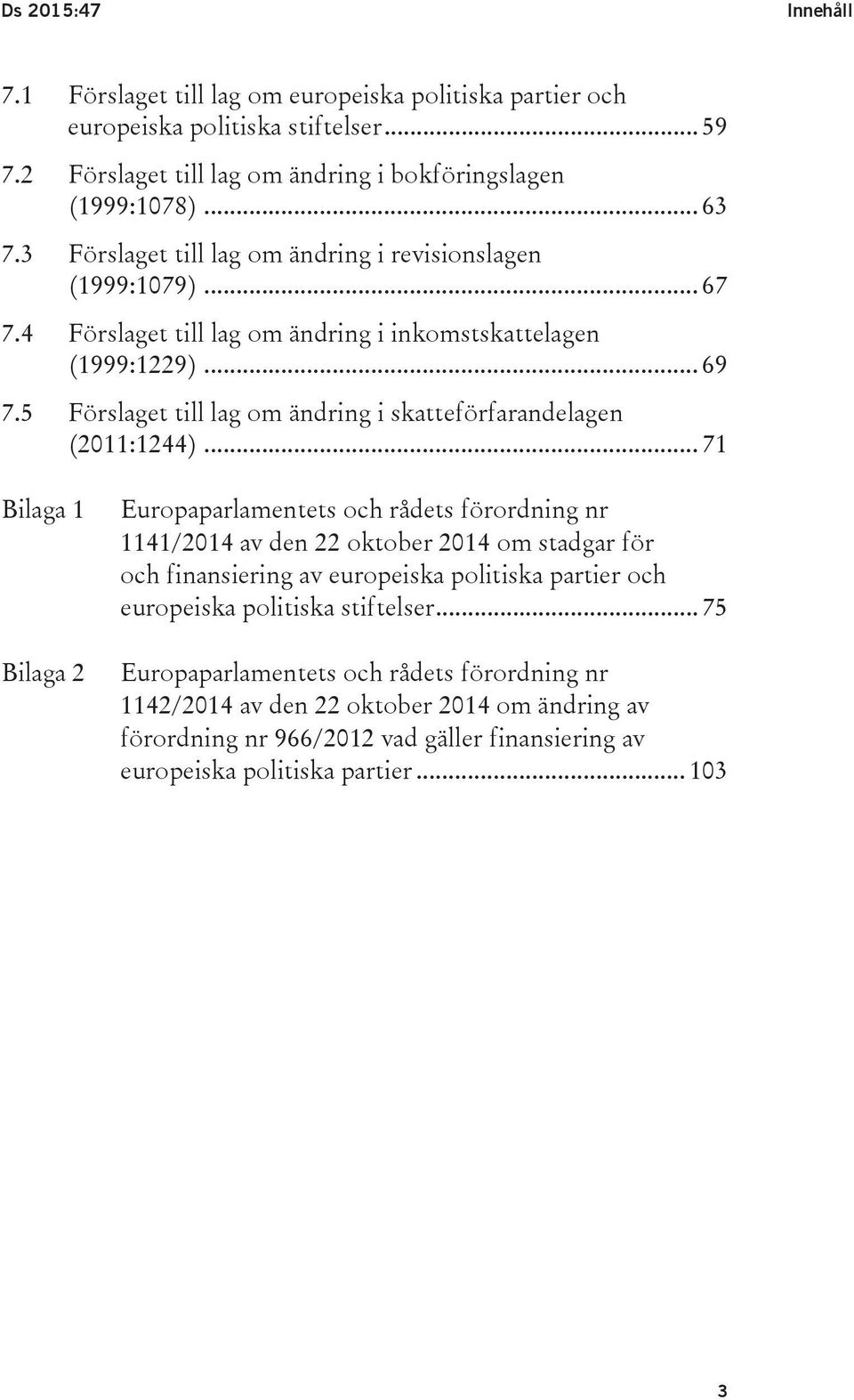 5 Förslaget till lag om ändring i skatteförfarandelagen (2011:1244).