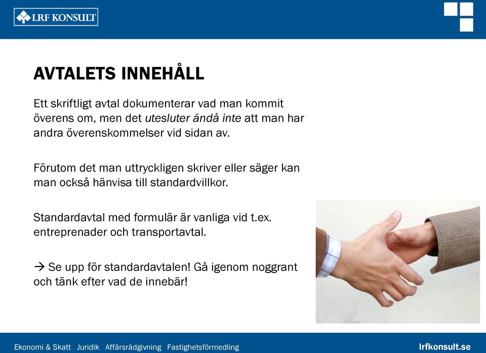 Förutom det man uttryckligen skriver eller säger kan man också hänvisa till standardvillkor.