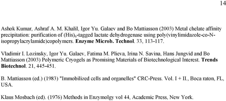 poly(vinylimidazole-co-nisopropylacrylamide)copolymers. Enzyme Microb. Technol. 33, 113-117. Vladimir I. Lozinsky, Igor Yu. Galaev, Fatima M. Plieva, Irina N.