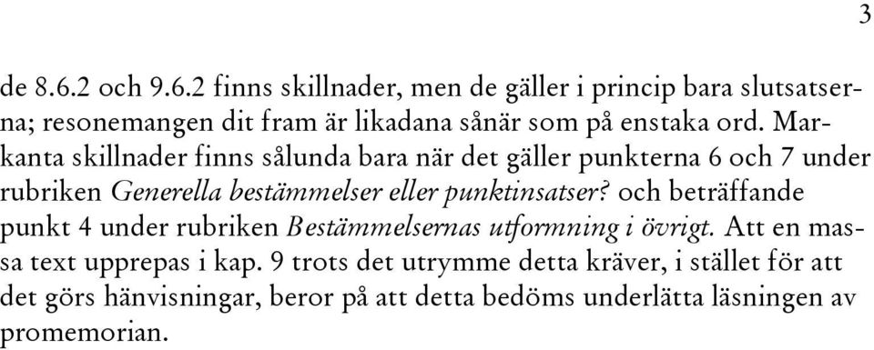 och beträffande punkt 4 under rubriken Bestämmelsernas utformning i övrigt. Att en massa text upprepas i kap.