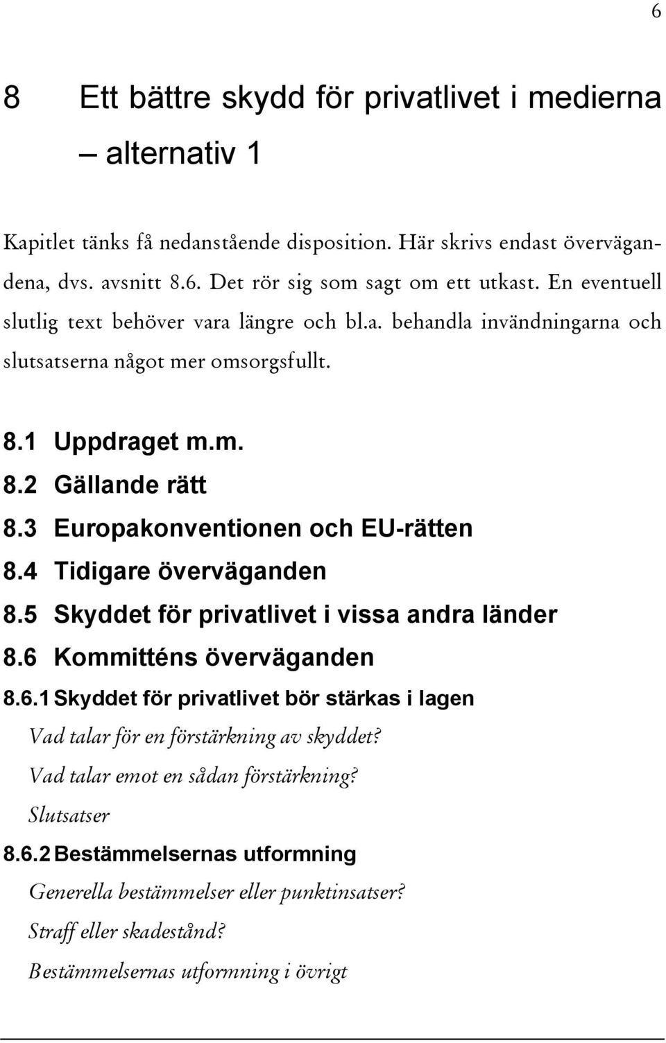 3 Europakonventionen och EU-rätten 8.4 Tidigare överväganden 8.5 Skyddet för privatlivet i vissa andra länder 8.6 