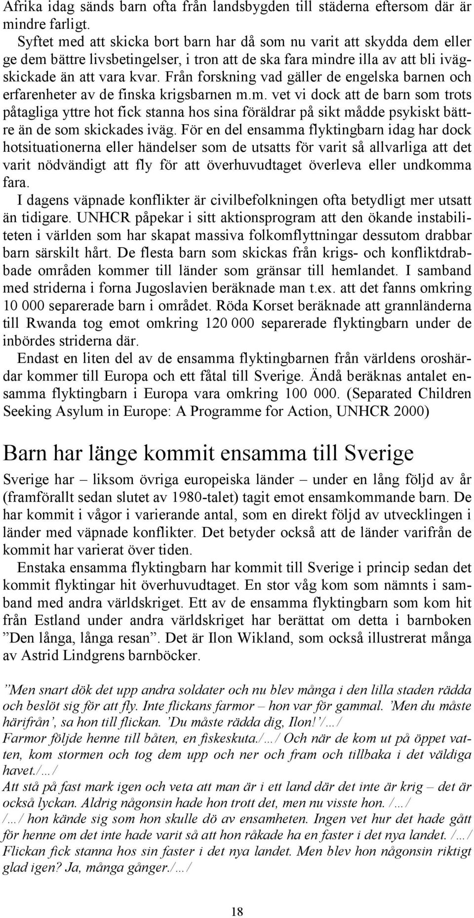 Från forskning vad gäller de engelska barnen och erfarenheter av de finska krigsbarnen m.