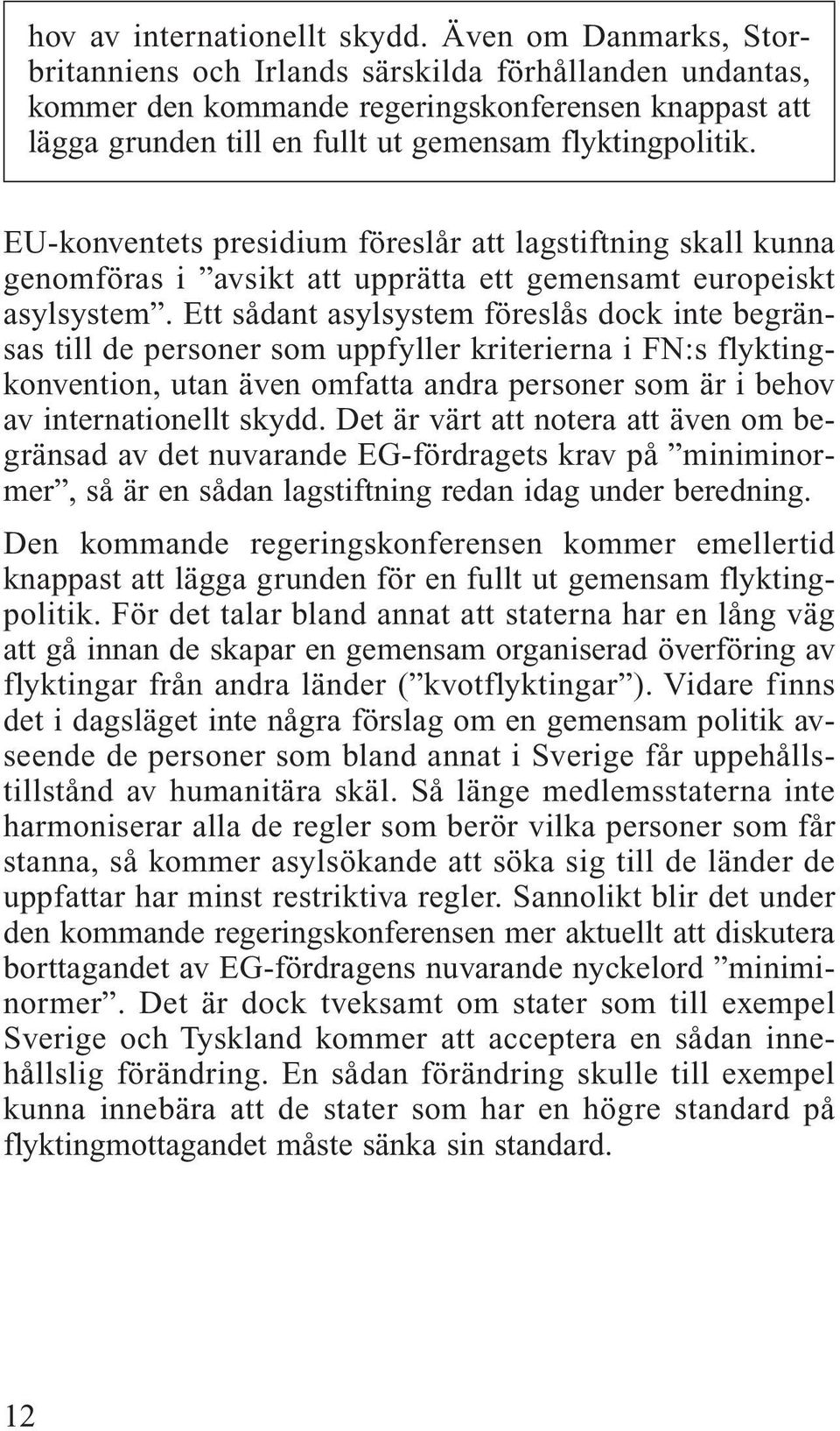 EU-konventets presidium föreslår att lagstiftning skall kunna genomföras i avsikt att upprätta ett gemensamt europeiskt asylsystem.