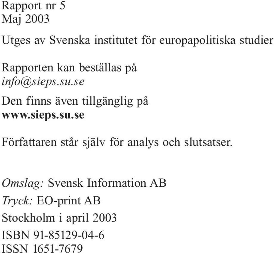 sieps.su.se Författaren står själv för analys och slutsatser.