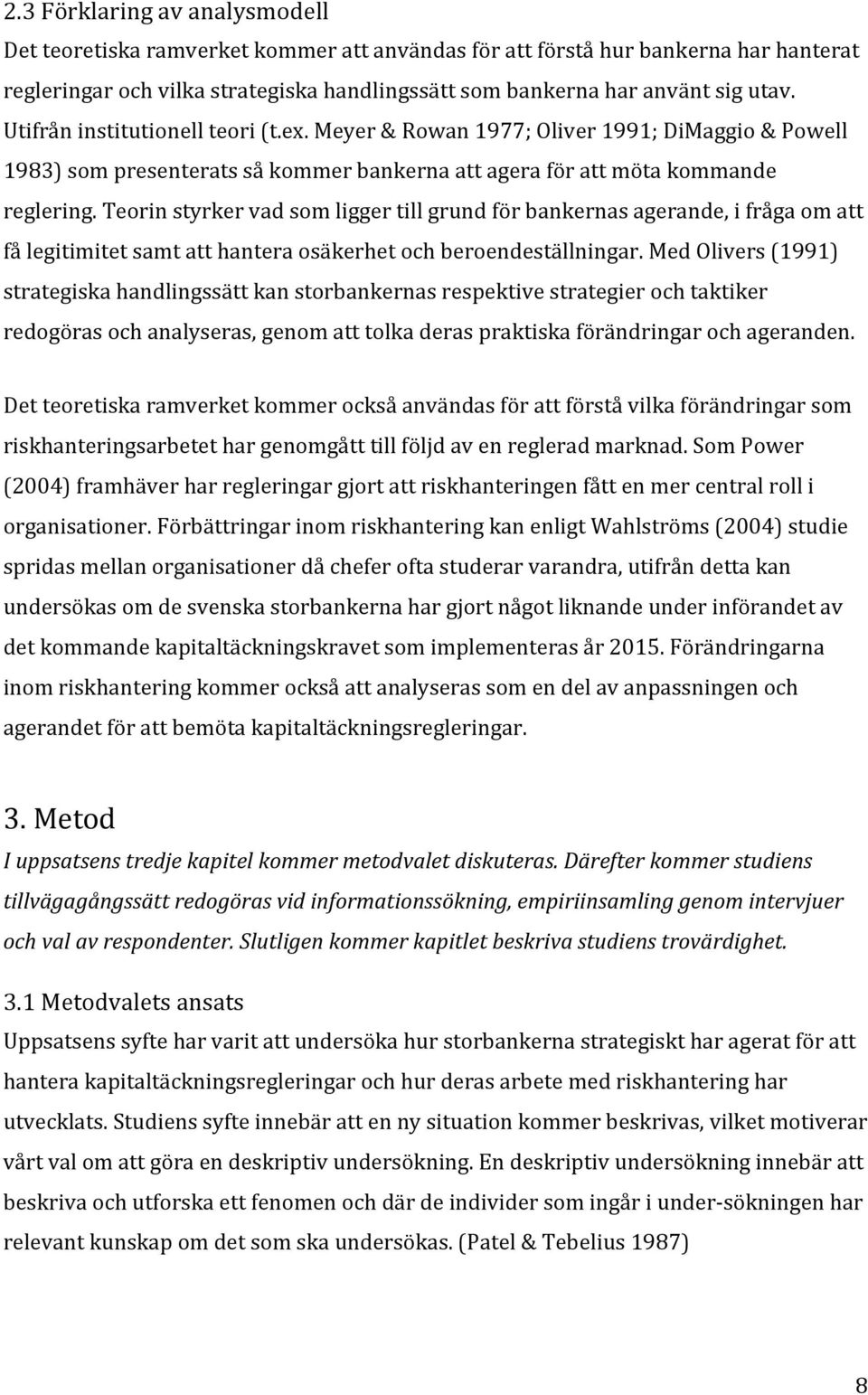 teorinstyrkervadsomliggertillgrundförbankernasagerande,ifrågaomatt fålegitimitetsamtatthanteraosäkerhetochberoendeställningar.