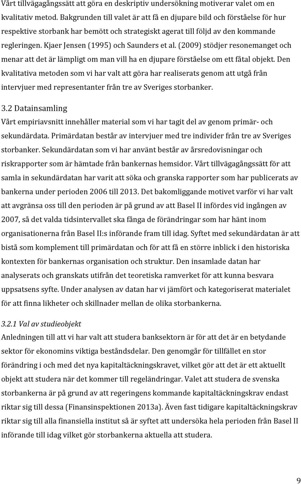 (2009)stödjerresonemangetoch menarattdetärlämpligtommanvillhaendjupareförståelseomettfåtalobjekt.