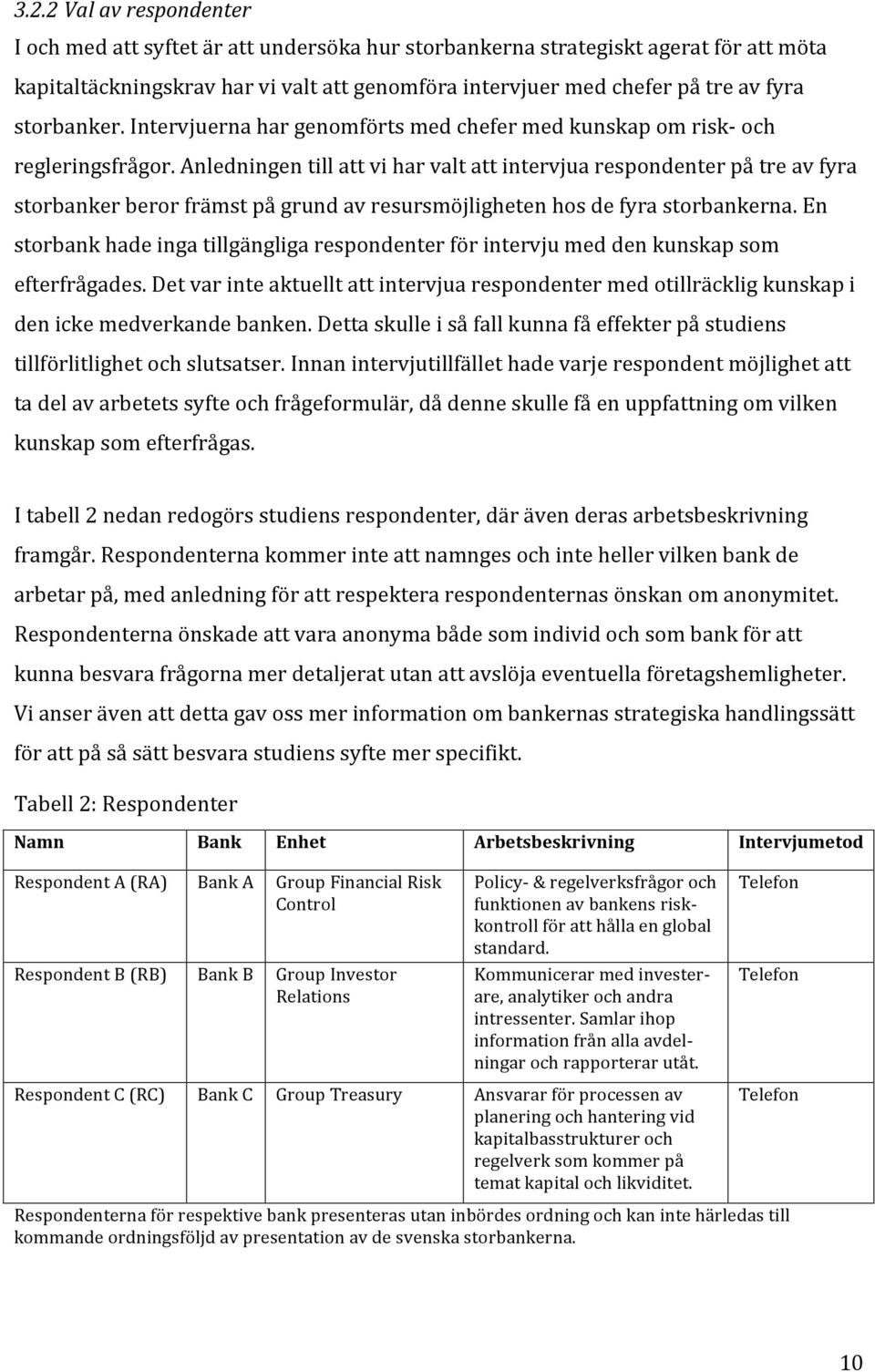 anledningentillattviharvaltattintervjuarespondenterpåtreavfyra storbankerberorfrämstpågrundavresursmöjlighetenhosdefyrastorbankerna.