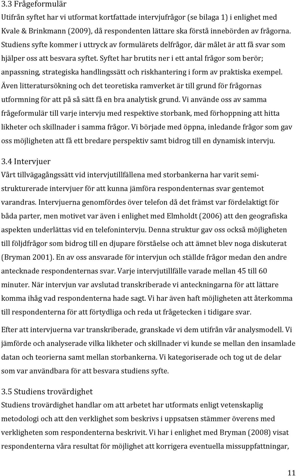 syftetharbrutitsneriettantalfrågorsomberör; anpassning,strategiskahandlingssättochriskhanteringiformavpraktiskaexempel.