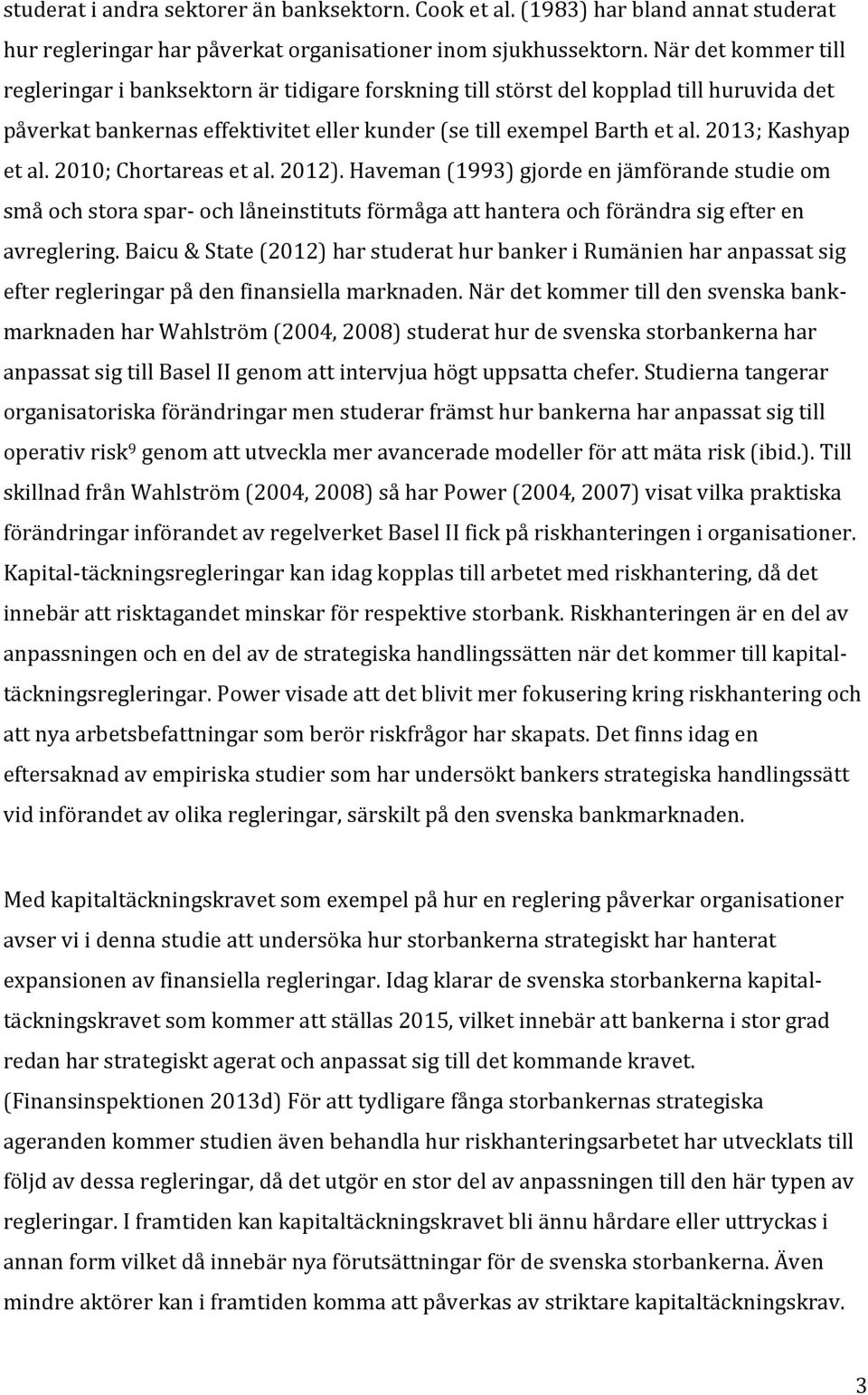 2012).haveman(1993)gjordeenjämförandestudieom småochstoraspar>ochlåneinstitutsförmågaatthanteraochförändrasigefteren avreglering.