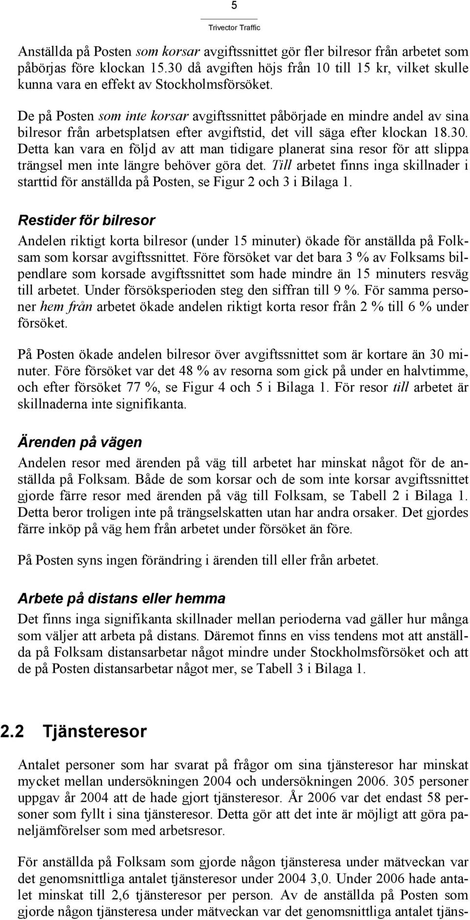 De på Posten som inte korsar avgiftssnittet påbörjade en mindre andel av sina bilresor från arbetsplatsen efter avgiftstid, det vill säga efter klockan 18.30.