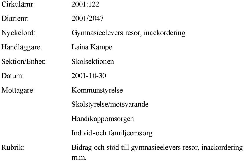 2001-10-30 Mottagare: Rubrik: Kommunstyrelse Skolstyrelse/motsvarande
