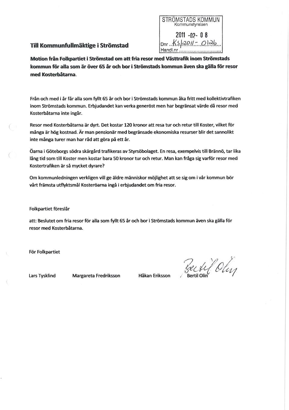 ..................... Motion från Folkpartiet i Strömstad om att fria resor med Vä5ttrafik inom Strömstads kommun för alla som är över 6S år och bor i Strömstads kommun även ska gälla för resor med Kosterbåtarna.