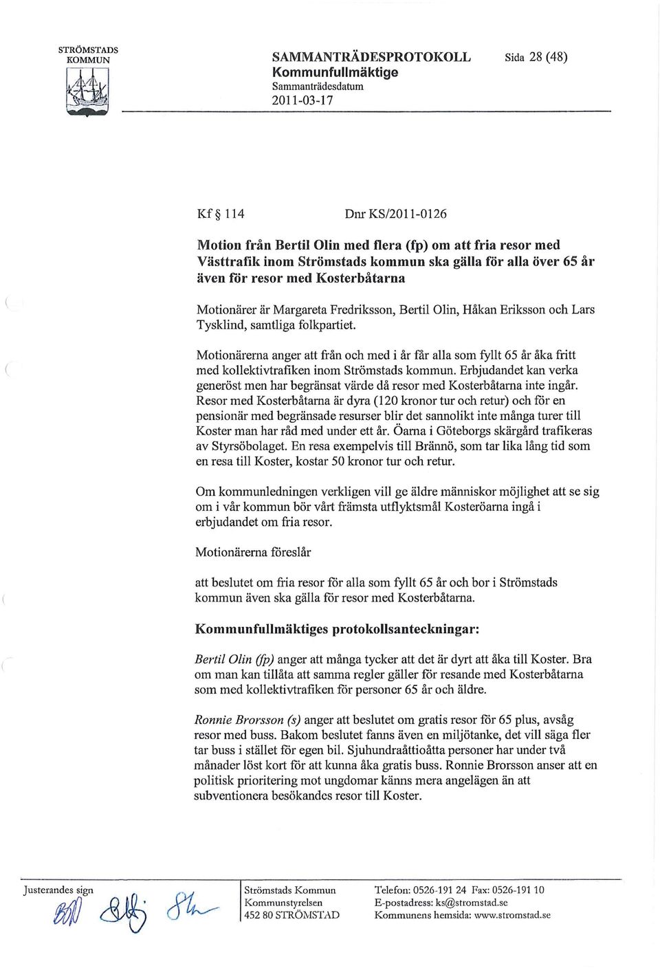 Motionärerna anger att från och med i år får alla som fyllt 65 år åka fritt med kollektivtrafiken inom Strömstads kommun.