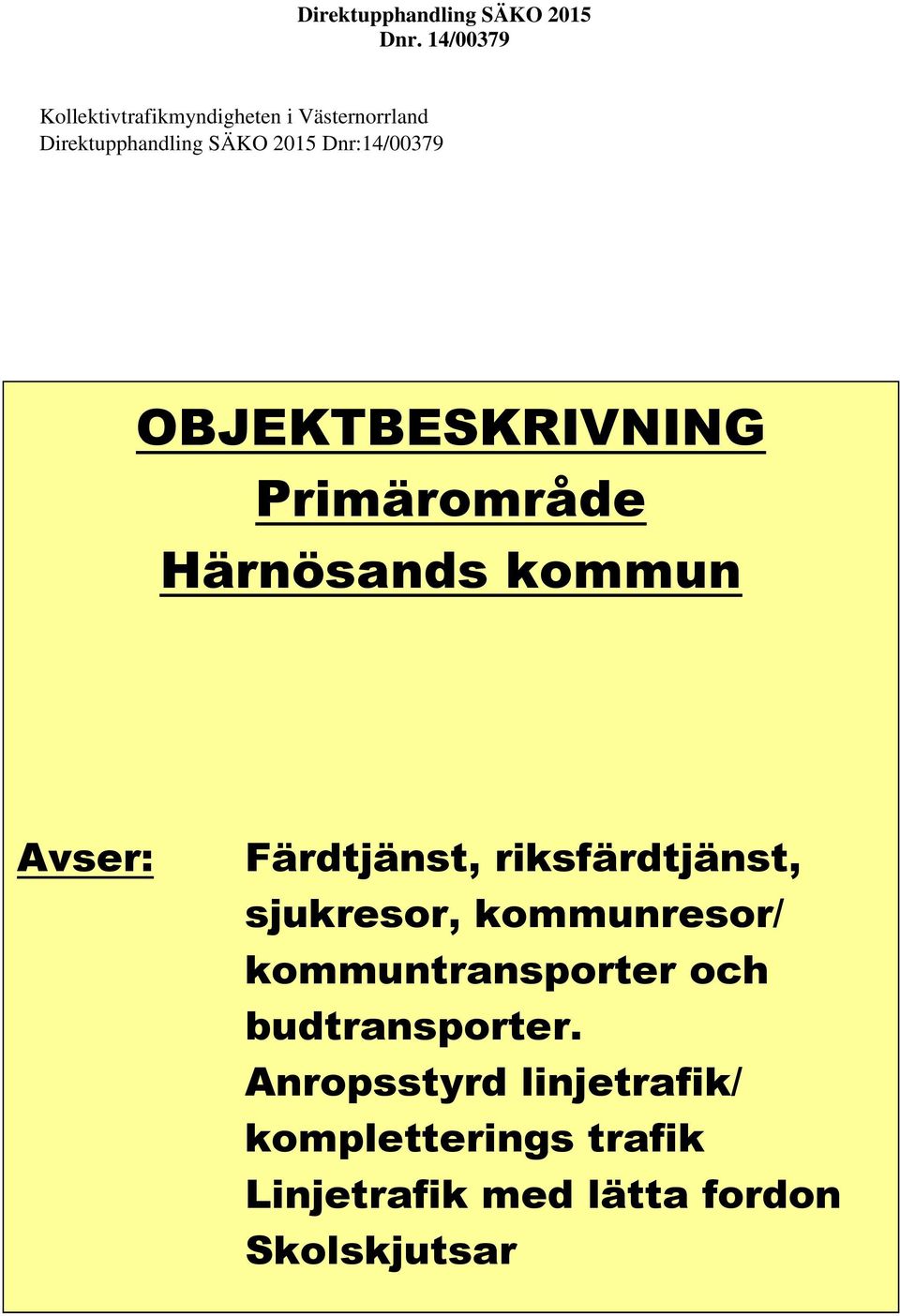 Färdtjänst, riksfärdtjänst, sjukresor, kommunresor/ kommuntransporter och