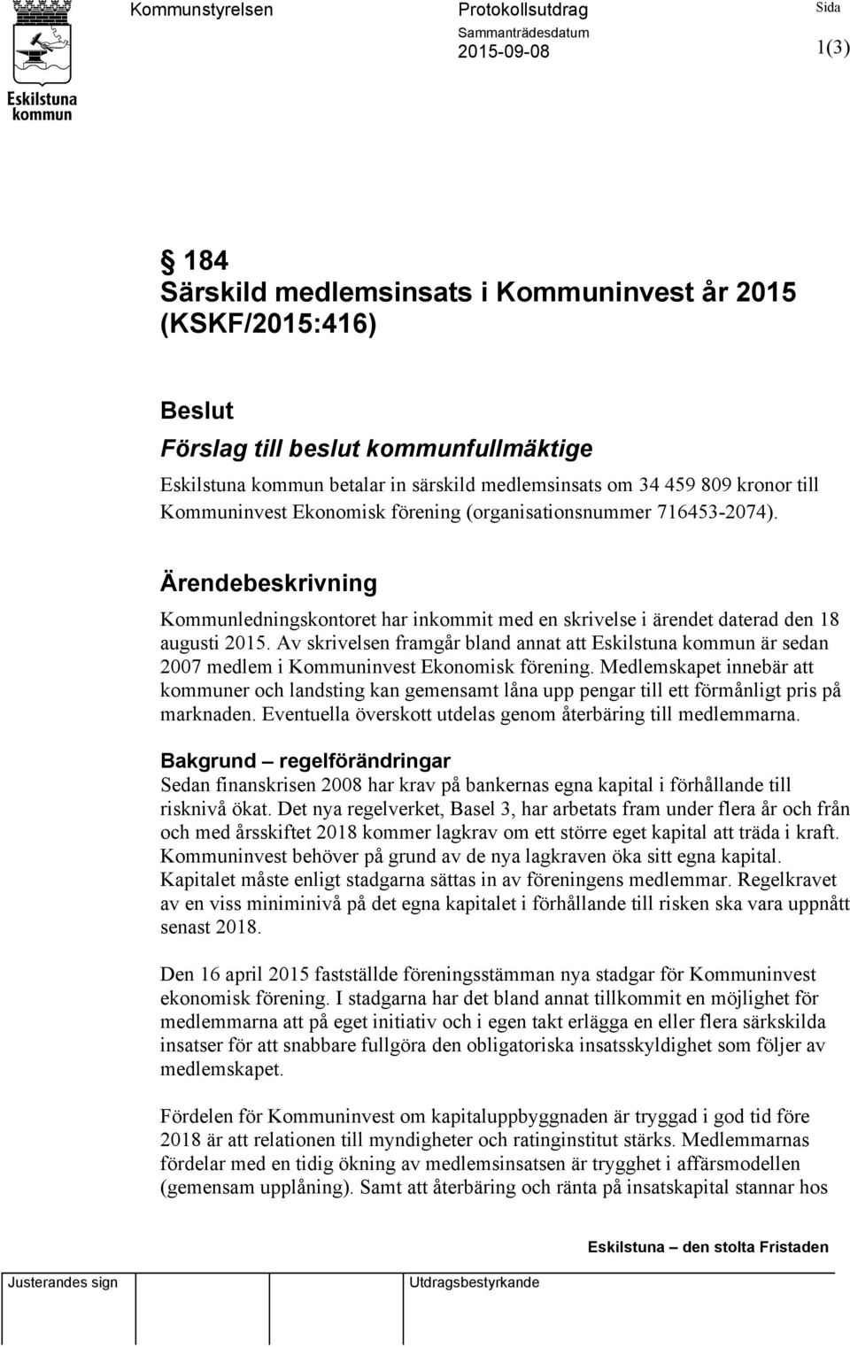 Ärendebeskrivning Kommunledningskontoret har inkommit med en skrivelse i ärendet daterad den 18 augusti 2015.