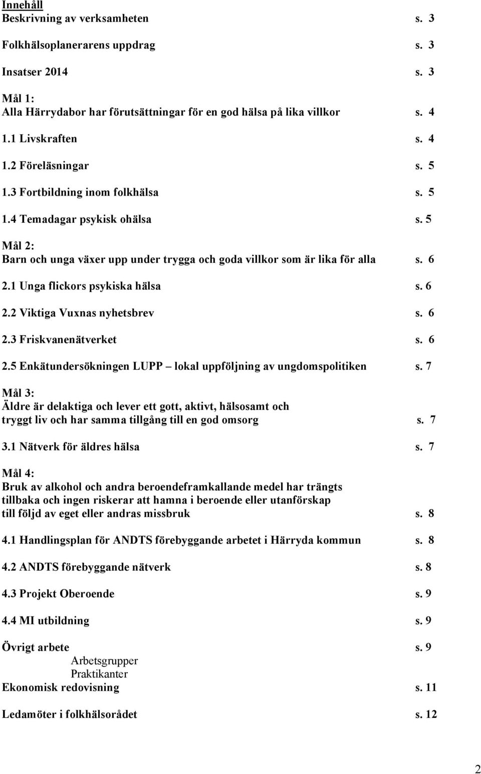 6 2.3 Friskvanenätverket s. 6 2.5 Enkätundersökningen LUPP lokal uppföljning av ungdomspolitiken s.