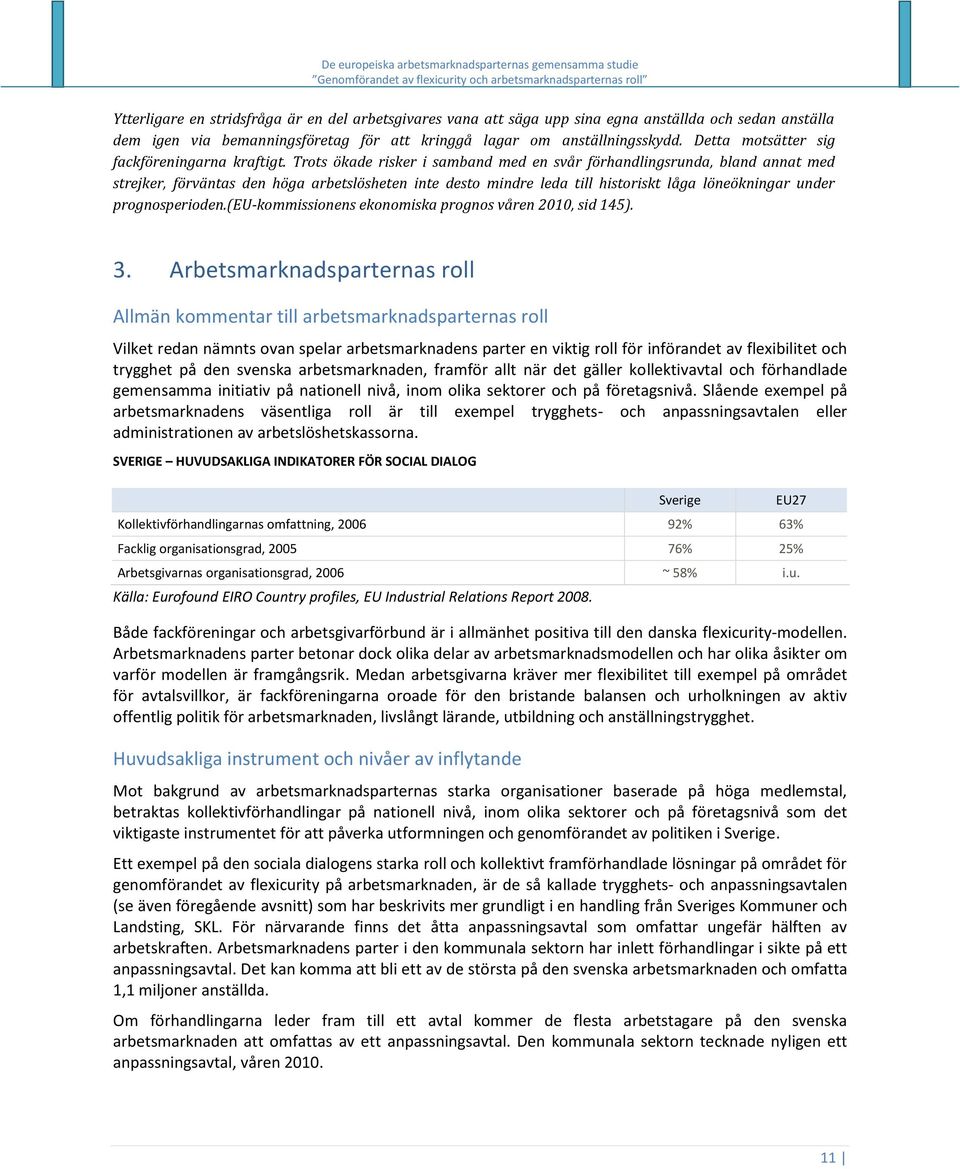 Trots ökade risker i samband med en svår förhandlingsrunda, bland annat med strejker, förväntas den höga arbetslösheten inte desto mindre leda till historiskt låga löneökningar under prognosperioden.