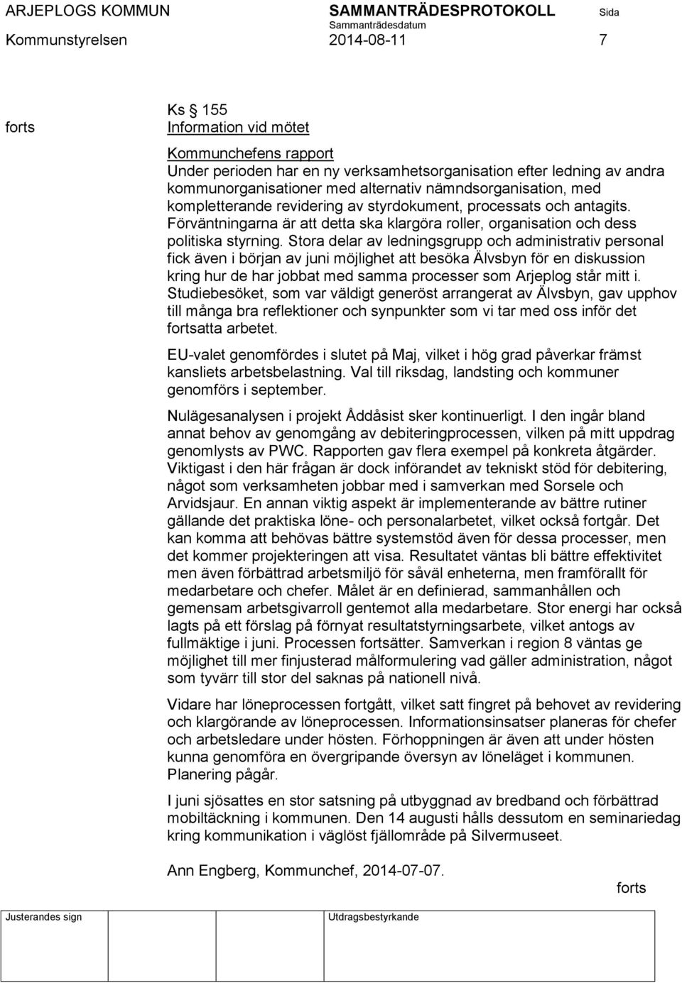 Stora delar av ledningsgrupp och administrativ personal fick även i början av juni möjlighet att besöka Älvsbyn för en diskussion kring hur de har jobbat med samma processer som Arjeplog står mitt i.