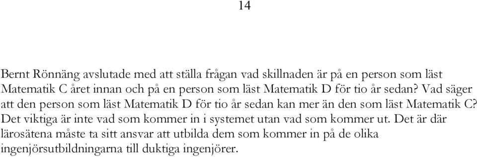 Vad säger att den person som läst Matematik D för tio år sedan kan mer än den som läst Matematik C?