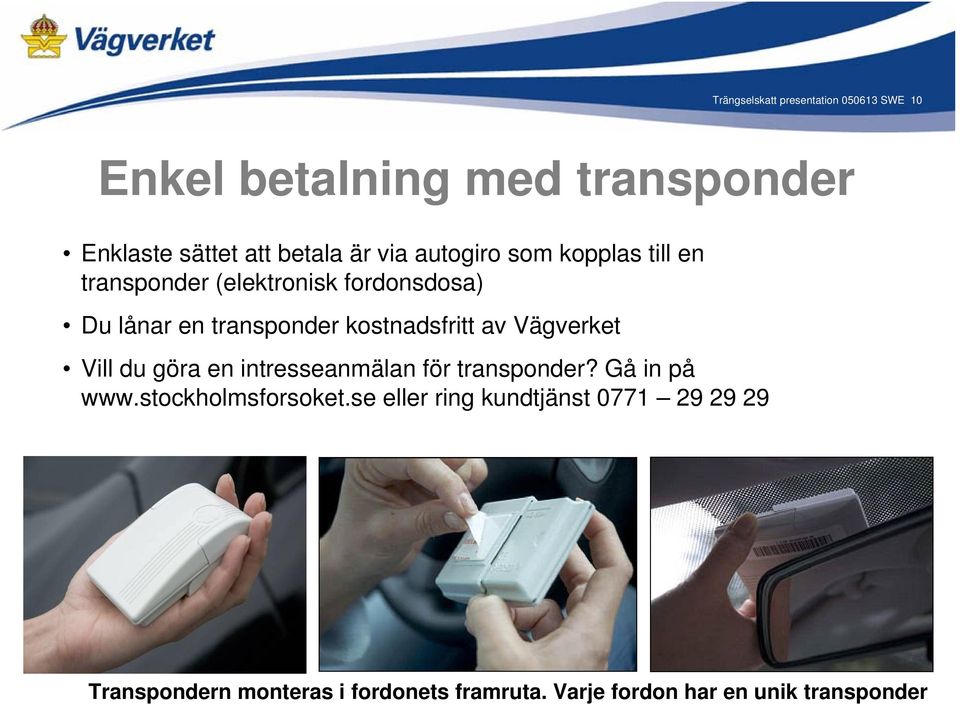 av Vägverket Vill du göra en intresseanmälan för transponder? Gå in på www.stockholmsforsoket.